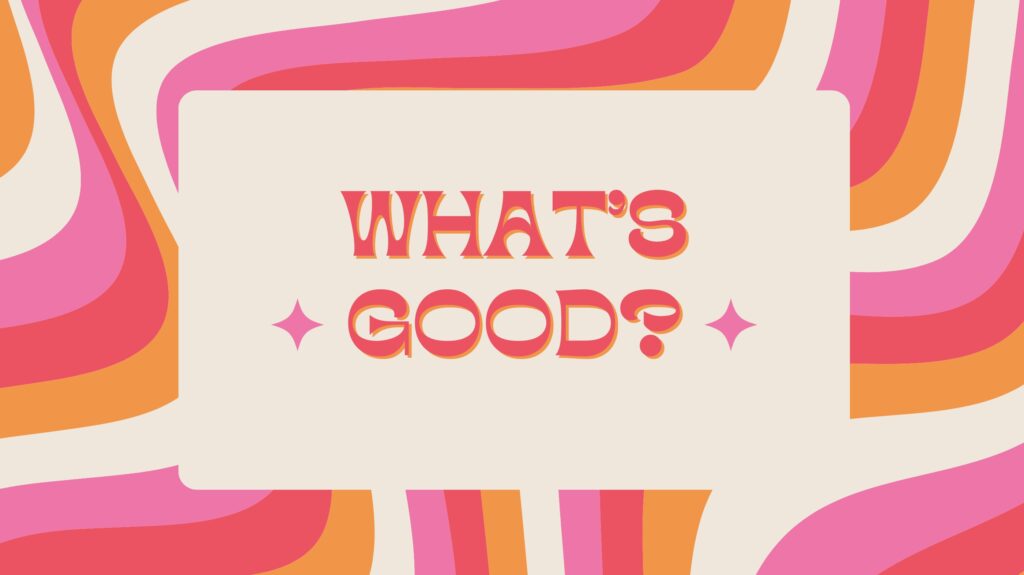 image of pink, orange and white swirls with What's Good? written in the center. From Canva.